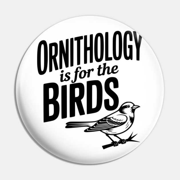 Ornithology is for the Birds Pin by Frank Ring