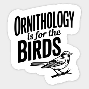 Ornithology is for the Birds Sticker
