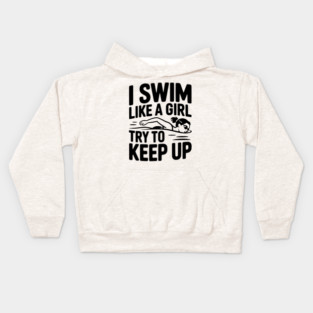 I Swim Like a Girl Try to Keep up Kids Hoodie