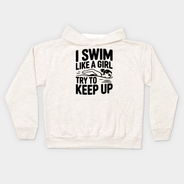I Swim Like a Girl Try to Keep up Kids Hoodie by Frank Ring