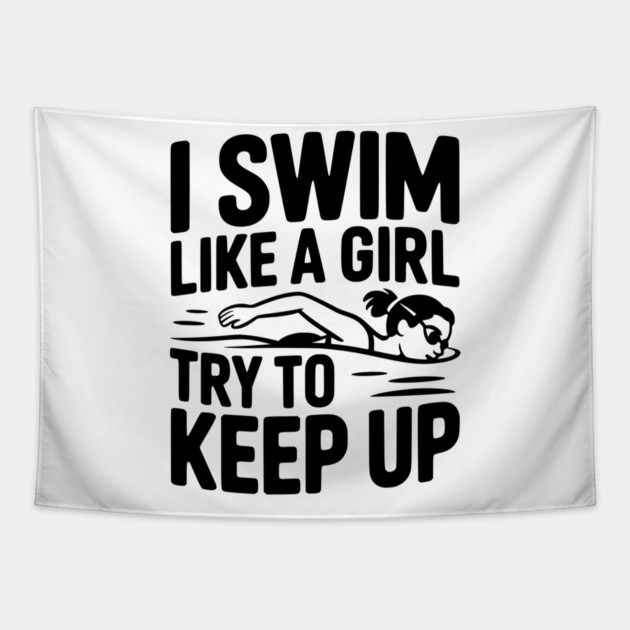 I Swim Like a Girl Try to Keep up Tapestry by Frank Ring