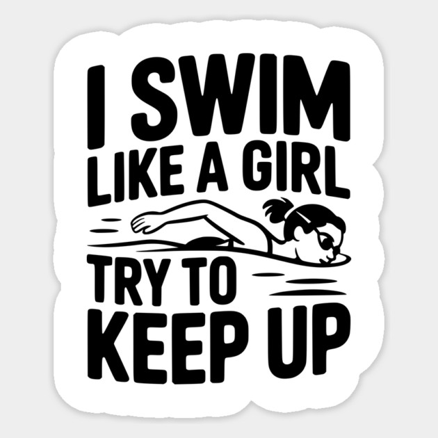 I Swim Like a Girl Try to Keep up Sticker by Frank Ring