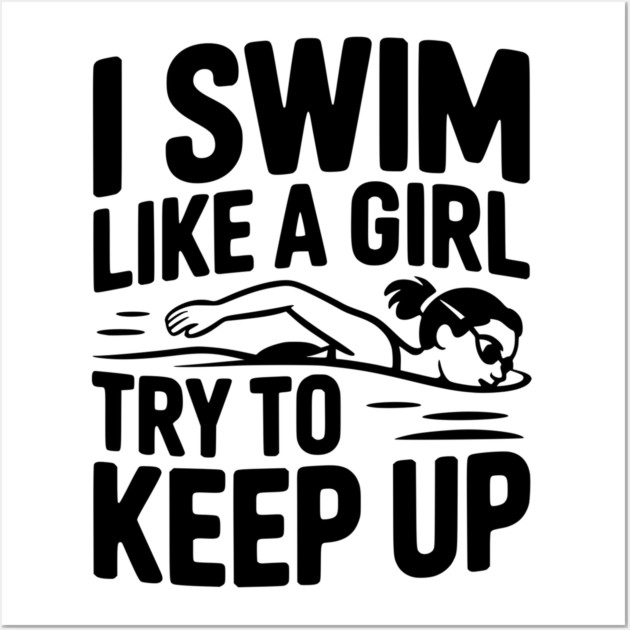 I Swim Like a Girl Try to Keep up Wall Art by Frank Ring