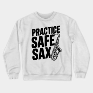 Practice Safe Sax Crewneck Sweatshirt