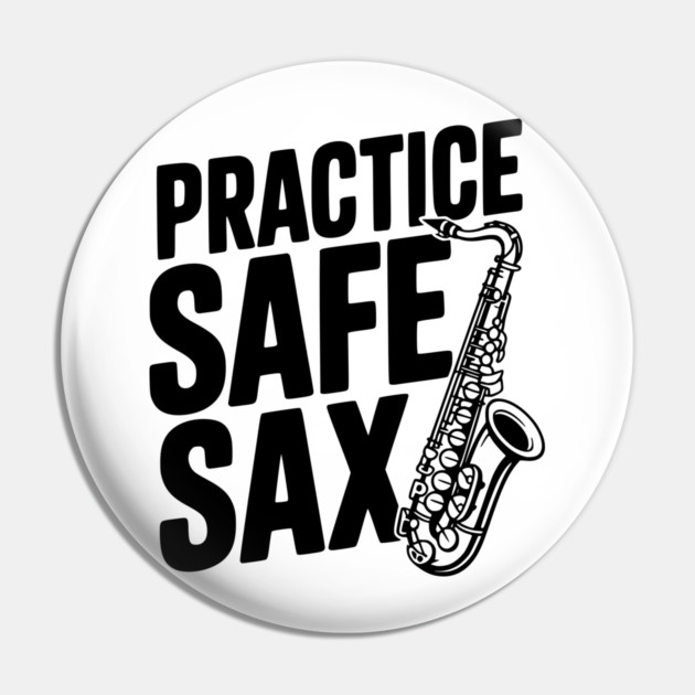 Practice Safe Sax Pin by Frank Ring