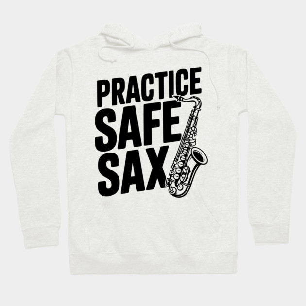 Practice Safe Sax Hoodie by Frank Ring