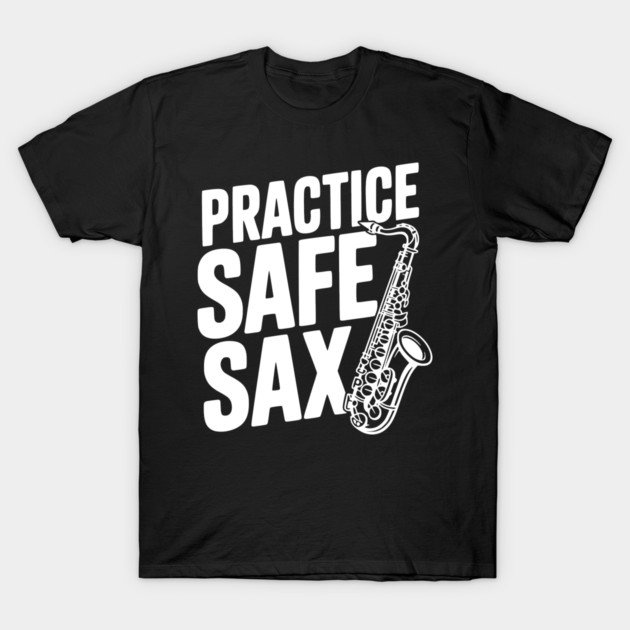 Practice Safe Sax T-Shirt by Frank Ring