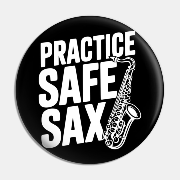 Practice Safe Sax Pin by Frank Ring