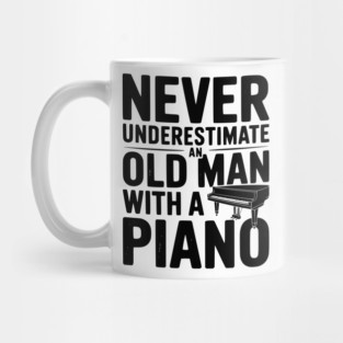 Never Underestimate an Old Man with a Piano Mug