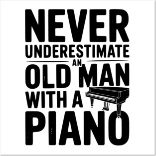 Never Underestimate an Old Man with a Piano Posters and Art