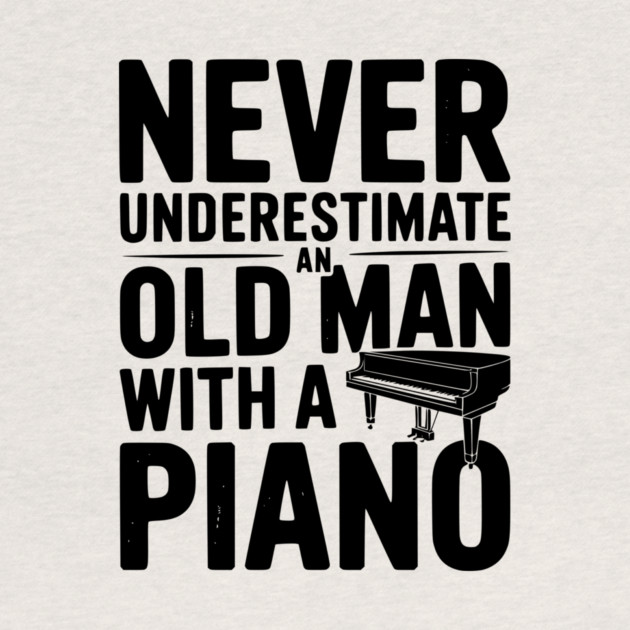 Never Underestimate an Old Man with a Piano by Frank Ring