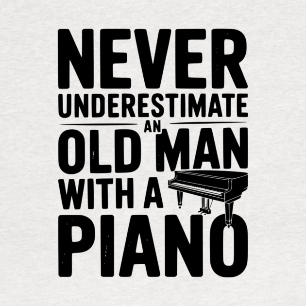 Never Underestimate an Old Man with a Piano by Frank Ring