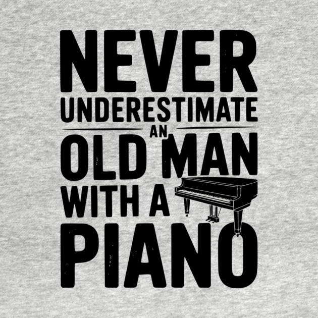 Never Underestimate an Old Man with a Piano by Frank Ring