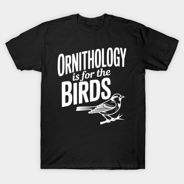 Ornithology is for the Birds T-Shirt by Frank Ring