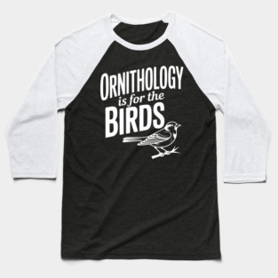 Ornithology is for the Birds Baseball T-Shirt