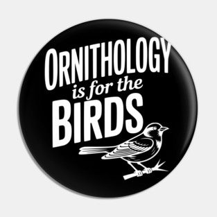 Ornithology is for the Birds Pin