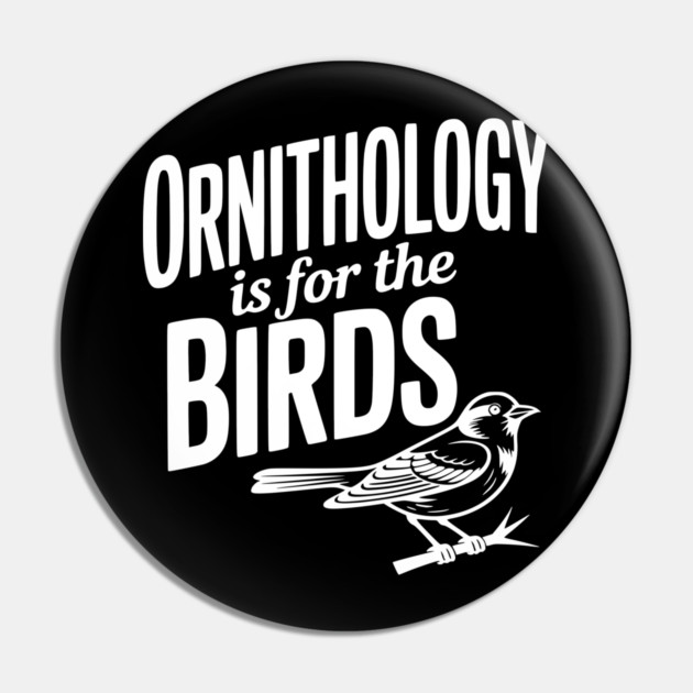 Ornithology is for the Birds Pin by Frank Ring