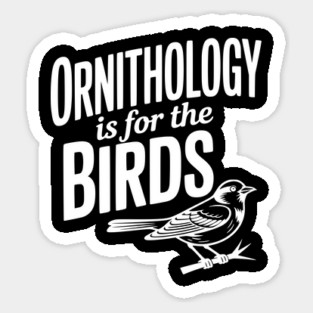 Ornithology is for the Birds Sticker