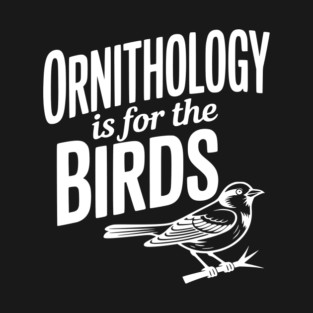 Ornithology is for the Birds T-Shirt