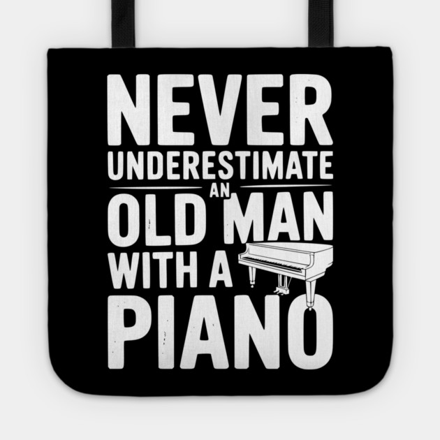 Never Underestimate an Old Man with a Piano Tote by Frank Ring
