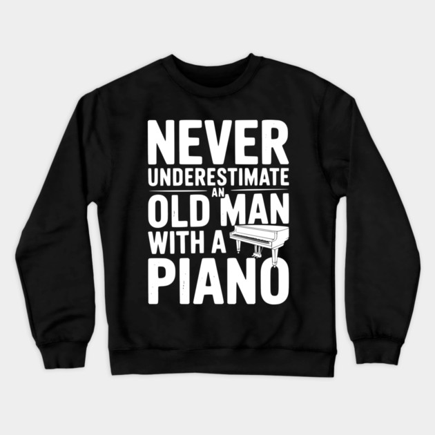 Never Underestimate an Old Man with a Piano Crewneck Sweatshirt by Frank Ring