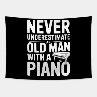 Never Underestimate an Old Man with a Piano Tapestry