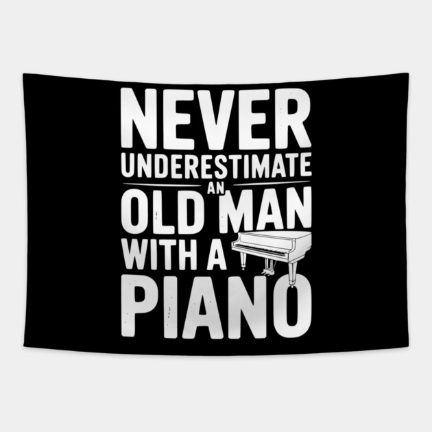 Never Underestimate an Old Man with a Piano Tapestry by Frank Ring