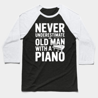 Never Underestimate an Old Man with a Piano Baseball T-Shirt