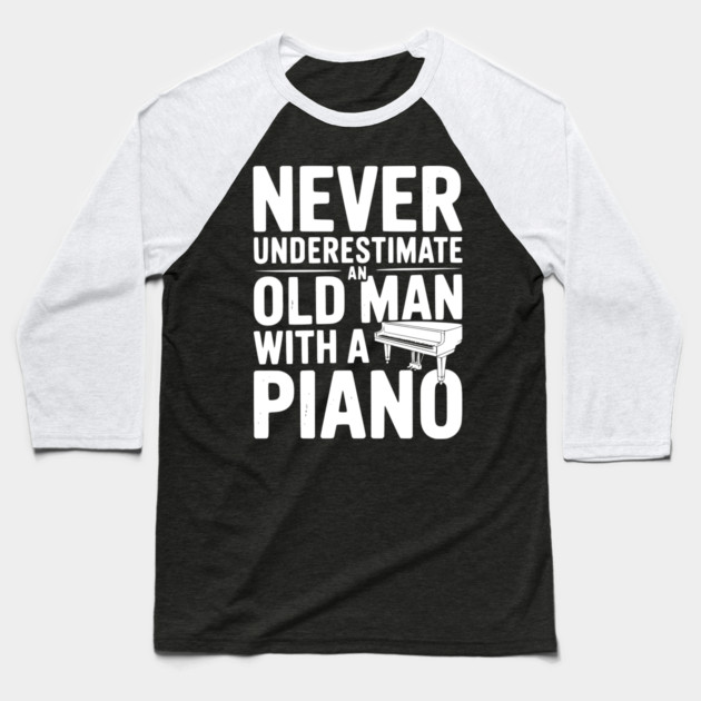 Never Underestimate an Old Man with a Piano Baseball T-Shirt by Frank Ring