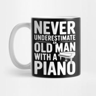 Never Underestimate an Old Man with a Piano Mug