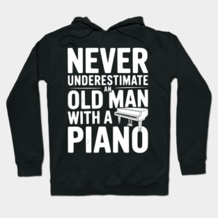 Never Underestimate an Old Man with a Piano Hoodie