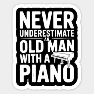 Never Underestimate an Old Man with a Piano Sticker