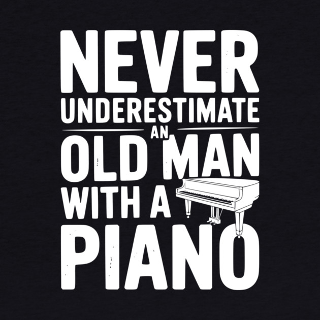 Never Underestimate an Old Man with a Piano by Frank Ring