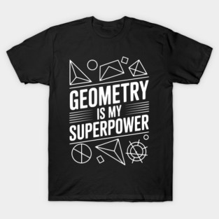 Geometry is my Superpower T-Shirt