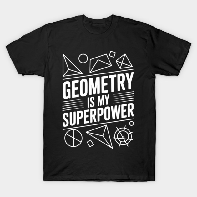 Geometry is my Superpower T-Shirt by Frank Ring