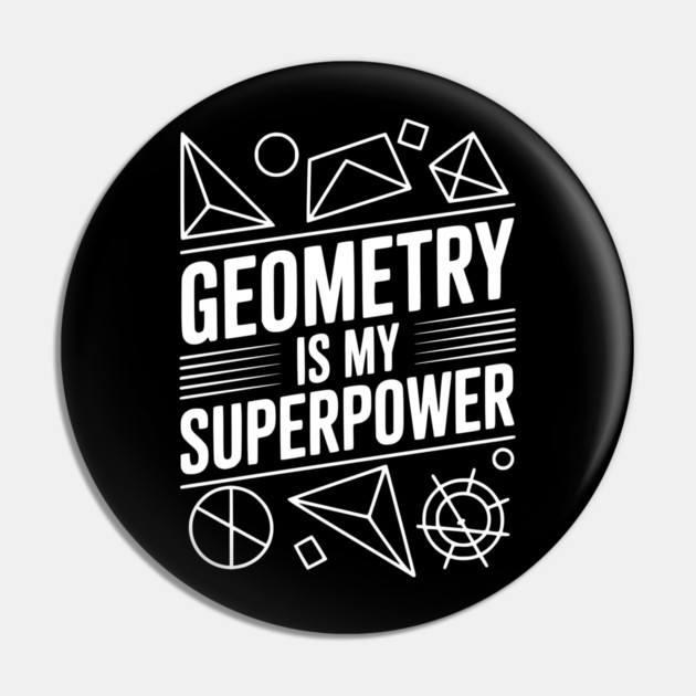 Geometry is my Superpower Pin by Frank Ring