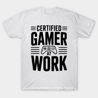 Certified Gamer at Work T-Shirt