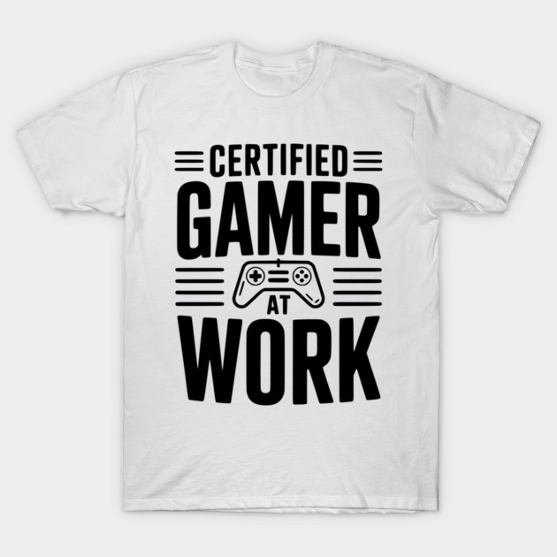 Certified Gamer at Work T-Shirt by Frank Ring