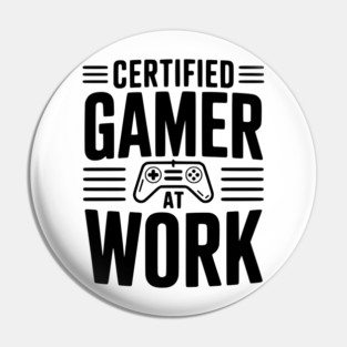 Certified Gamer at Work Pin