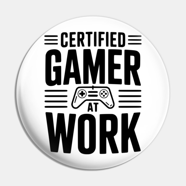 Certified Gamer at Work Pin by Frank Ring
