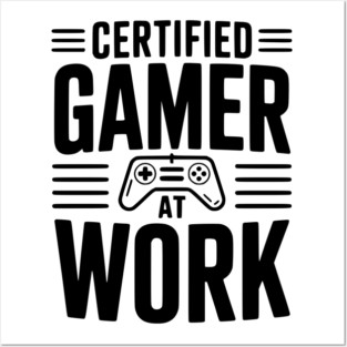 Certified Gamer at Work Posters and Art