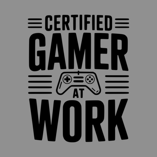 Certified Gamer at Work by Frank Ring