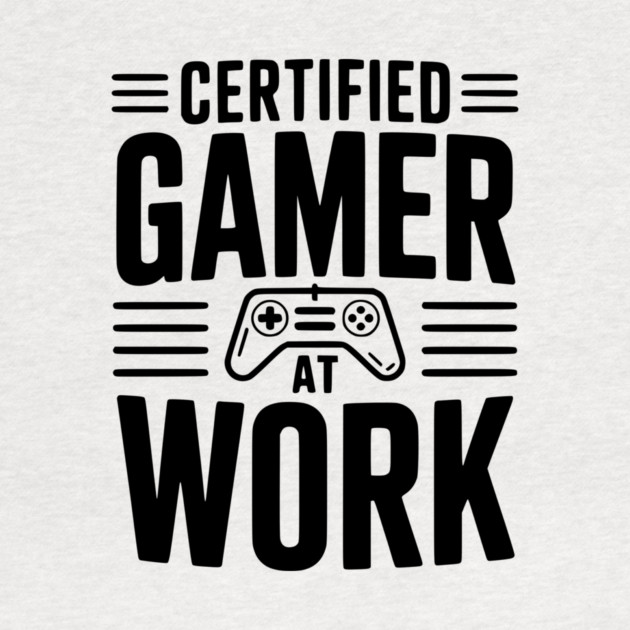 Certified Gamer at Work by Frank Ring