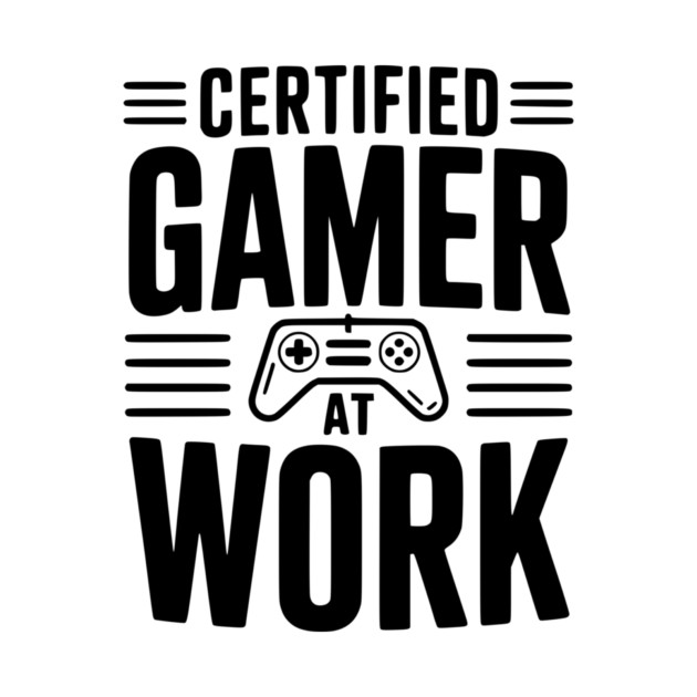 Certified Gamer at Work by Frank Ring