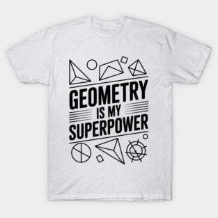 Geometry is my Superpower T-Shirt