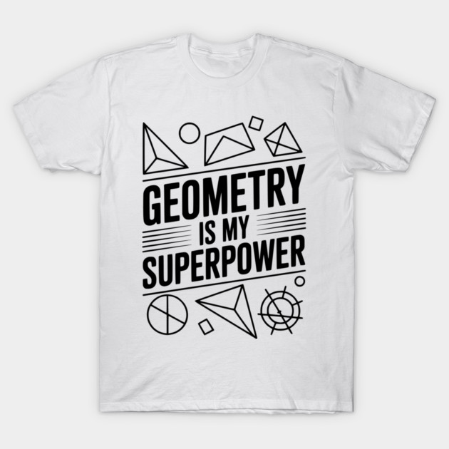 Geometry is my Superpower T-Shirt by Frank Ring