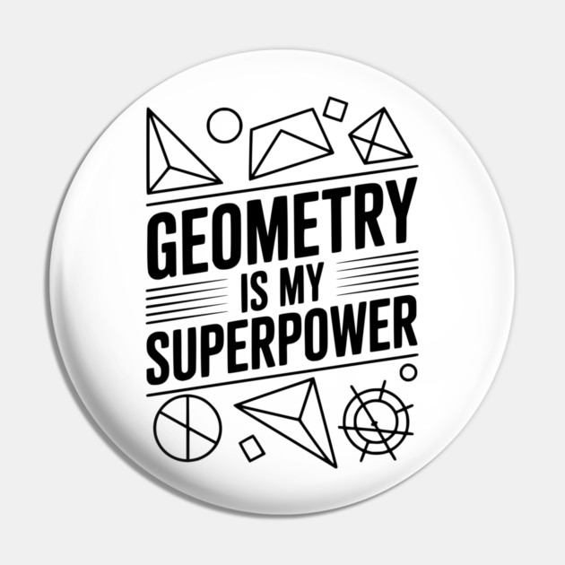 Geometry is my Superpower Pin by Frank Ring