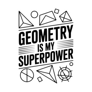 Geometry is my Superpower T-Shirt