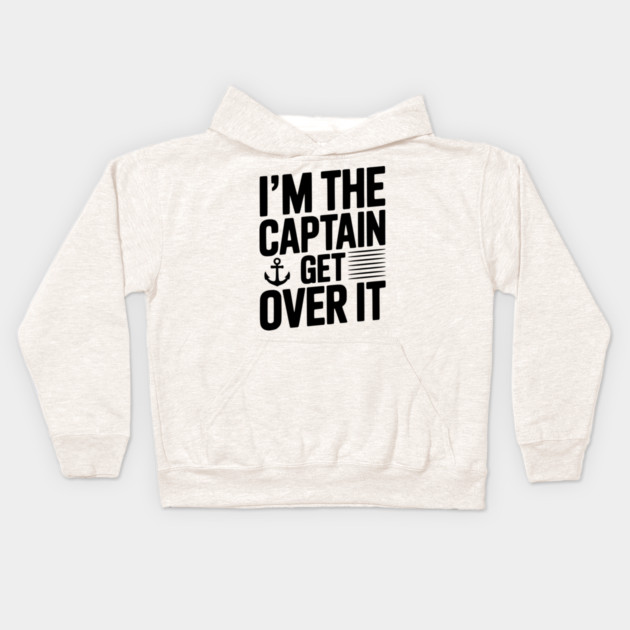I'm the Captain Get Over it Kids Hoodie by Frank Ring