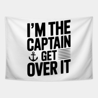 I'm the Captain Get Over it Tapestry